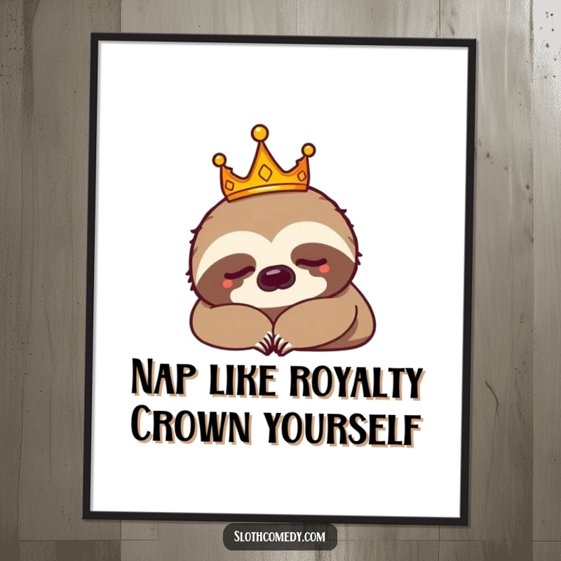 Funny Free Printable Wall Art of a crowned sloth napping, offering a humorous and relatable touch of royal laziness.