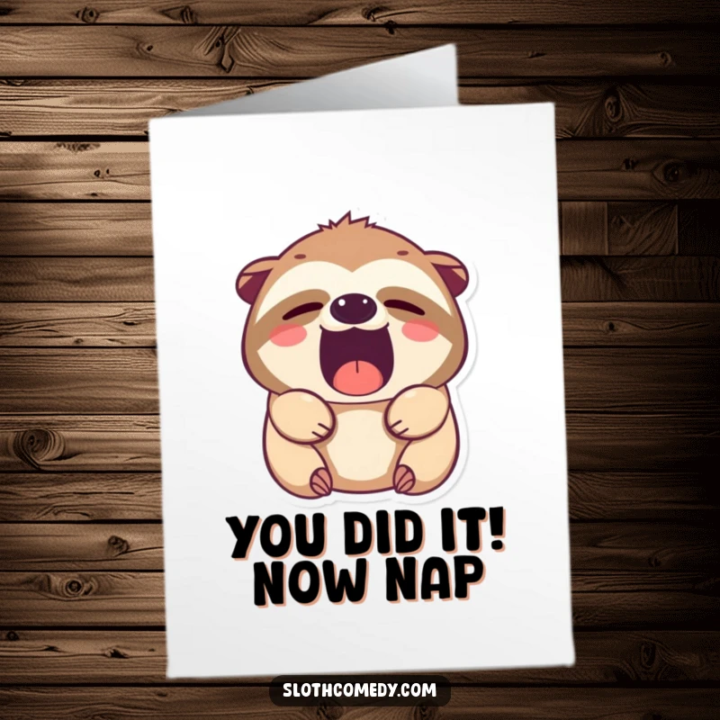 Funny Free Printable Congrats Card: Kawaii sloth yawning with sleepy eyes, celebrating milestones with adorable laziness.
